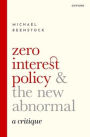 Zero Interest Policy and the New Abnormal: A Critique