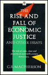 The Rise and Fall of Economic Justice and Other Essays: The Role of State, Class and Property in Twentieth-Century Democracy
