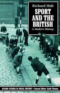 Title: Sport and the British: A Modern History / Edition 1, Author: Richard Holt