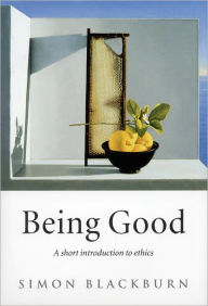 Title: Being Good: A Short Introduction to Ethics / Edition 2, Author: Simon Blackburn