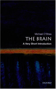 Title: The Brain: A Very Short Introduction, Author: Michael O'Shea