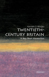 Title: Twentieth-Century Britain: A Very Short Introduction, Author: Kenneth O. Morgan