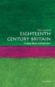 Title: Eighteenth-Century Britain: A Very Short Introduction, Author: Paul Langford
