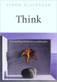 Title: Think: A Compelling Introduction to Philosophy, Author: Simon Blackburn