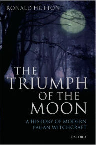 Title: The Triumph of the Moon: A History of Modern Pagan Witchcraft, Author: Ronald Hutton