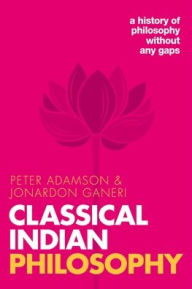 Title: Classical Indian Philosophy: A history of philosophy without any gaps, Volume 5, Author: Peter Adamson