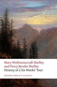 Title: History of A Six Weeks' Tour: Through a part of France, Switzerland, Germany, and Holland: with Letters Descriptive of a Sail Round the Lake of Geneva, and of the Glaciers of Chamouni, Author: Mary Shelley