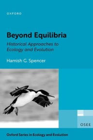 Title: Beyond Equilibria: Historical Approaches to Ecology and Evolution, Author: Hamish G. Spencer
