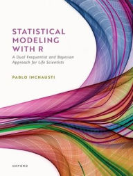 Title: Statistical Modeling With R: a dual frequentist and Bayesian approach for life scientists, Author: Pablo Inchausti