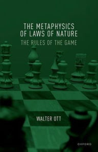 Title: The Metaphysics of Laws of Nature: The Rules of the Game, Author: Walter Ott