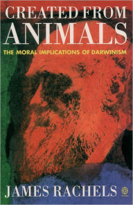 Title: Created from Animals: The Moral Implications of Darwinism, Author: James Rachels