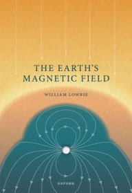 Title: The Earth's Magnetic Field, Author: William Lowrie