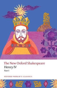 Title: Henry IV Part I: The New Oxford Shakespeare, Author: William Shakespeare