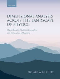 Title: Dimensional Analysis Across the Landscape of Physics: Classic Results, Textbook Examples, and Exploration of Research, Author: Richard W. Robinett