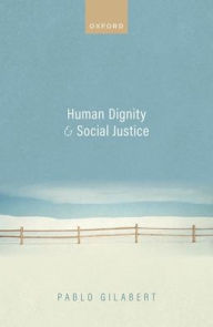 Title: Human Dignity and Social Justice, Author: Pablo Gilabert