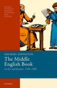 Title: The Middle English Book: Scribes and Readers, 1350-1500, Author: Michael Johnston