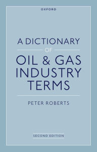 Title: A Dictionary of Oil & Gas Industry Terms, 2e, Author: Peter Roberts