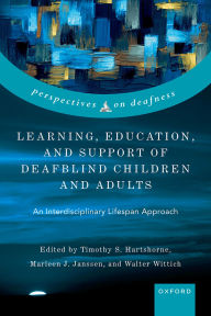 Title: Learning, Education, and Support of Deafblind Children and Adults: An Interdisciplinary Lifespan Approach, Author: Timothy S. Hartshorne