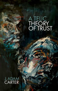 Title: A Telic Theory of Trust, Author: J. Adam Carter