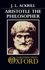 Title: Aristotle the Philosopher / Edition 1, Author: J. L. Ackrill