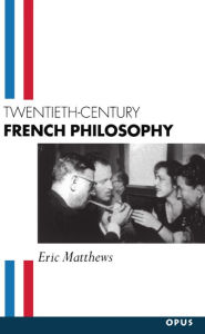 Title: Twentieth-Century French Philosophy / Edition 1, Author: Eric Matthews