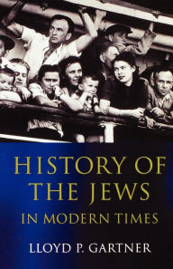 Title: History of the Jews in Modern Times / Edition 1, Author: Lloyd P. P. Gartner