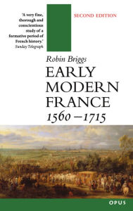 Title: Early Modern France 1560-1715 / Edition 2, Author: Robin Briggs