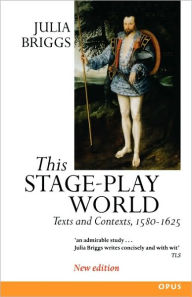 Title: This Stage-Play World: Texts and Contexts, 1580-1625 / Edition 2, Author: Julia Briggs