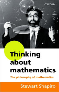 Title: Thinking about Mathematics: The Philosophy of Mathematics / Edition 1, Author: Stewart Shapiro