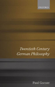 Title: Twentieth Century German Philosophy / Edition 1, Author: Paul Gorner