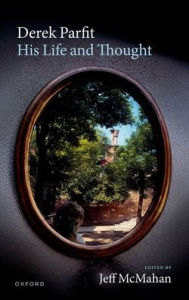 Title: Derek Parfit: His Life and Thought, Author: Jeff McMahan