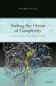 Title: Sailing the Ocean of Complexity: Lessons from the Physics-Biology Frontier, Author: Sauro Succi