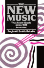The New Music: The Avant-garde since 1945 / Edition 2