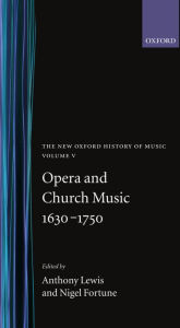 The New Oxford History of Music: Volume V: Opera and Church Music 1630-1750