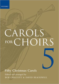 Title: Carols for Choirs 5: Fifty Christmas Carols, Author: Bob Chilcott