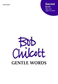 Title: Gentle Words, Author: Bob Chilcott