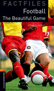 Oxford Bookworms Factfiles: The Beautiful Game: Level 2: 700-Word Vocabulary