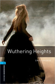 Title: Oxford Bookworms Library: Wuthering Heights: Level 5: 1,800 Word Vocabulary / Edition 1, Author: Emily Brontë