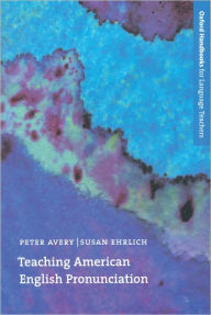 Title: Teaching American English Pronunciation / Edition 1, Author: Peter Avery
