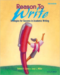 Title: Reason To Write Intermediate: Strategies for Success in Academic WritingReason To Write 2 / Edition 1, Author: Robert F. Cohen