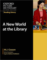 Title: Oxford Picture Dictionary Reading Library: A New World at the Library, Author: M.J. Cosson