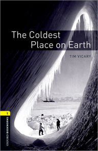 Title: Oxford Bookworms Library: The Coldest Place on Earth: Level 1: 400-Word Vocabulary / Edition 3, Author: Tim Vicary