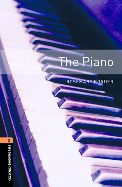 Oxford Bookworms Library: The Piano: Level 2: 700-Word Vocabulary / Edition  3 by Rosemary Border | 9780194790680 | Paperback | Barnes  Noble®