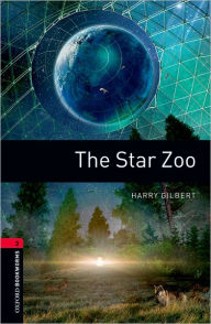 Title: Oxford Bookworms Library: The Star Zoo: Level 3: 1000-Word Vocabulary, Author: Harry Gilbert