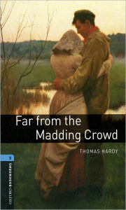 Title: Oxford Bookworms Library: Far from the Madding Crowd: Level 5: 1,800 Word Vocabulary / Edition 3, Author: Thomas Hardy