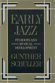 Title: Early Jazz: Its Roots and Musical Development, Author: Gunther Schuller