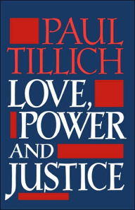 Title: Love, Power, and Justice: Ontological Analysis and Ethical Applications, Author: Paul Tillich