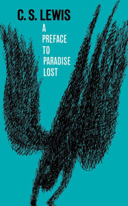 Title: A Preface to Paradise Lost: Being the Ballard Matthews Lectures Delivered at University College, North Wales, 1941 / Edition 1, Author: C. S. Lewis