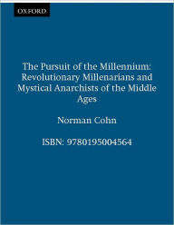Title: The Pursuit of the Millennium: Revolutionary Millenarians and Mystical Anarchists of the Middle Ages / Edition 1, Author: Norman Cohn
