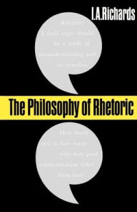Title: The Philosophy of Rhetoric / Edition 1, Author: I. A. Richards